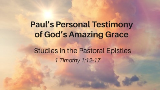Paul's Personal Testimony of God's Amazing Grace