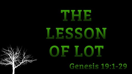 The Lesson Of Lot: Genesis 19:1-29