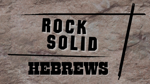 Hebrews: Rock solid