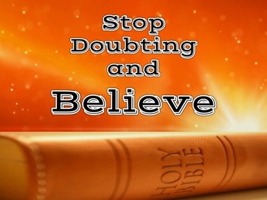 Stop Doubting and Believe