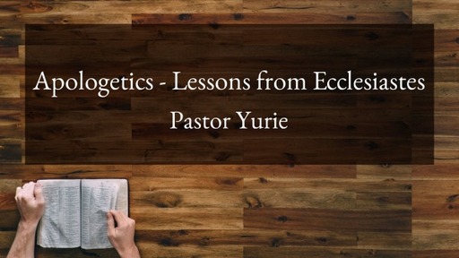 Apologetics - Lessons from Ecclesiastes