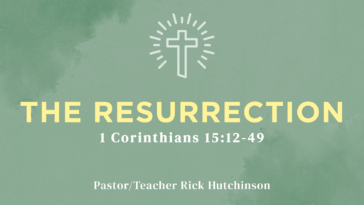1 Corinthians 15:12-49 - The Resurrection
