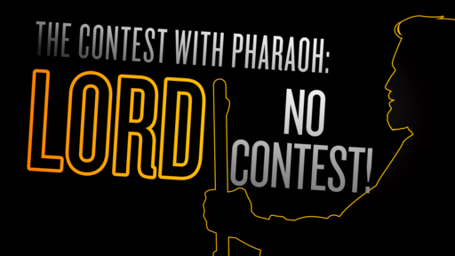 The Contest with Pharaoh: No Contest!