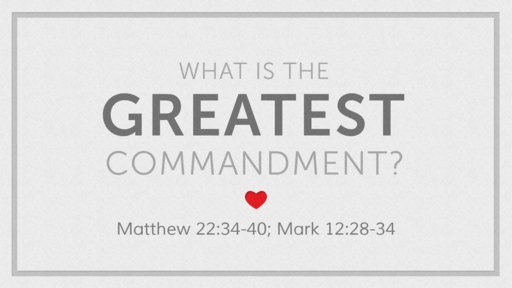 2023-04-16 AM (TM) - Life of Christ #201 - WHAT IS THE GREATEST COMMANDMENT