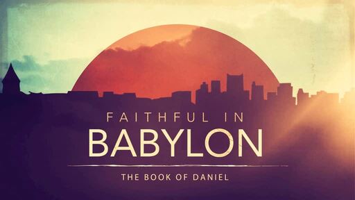 Faithful in Babylon (Daniel)