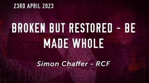 23rd April  2023 - Teaching Service - Simon Chaffer - Be made whole