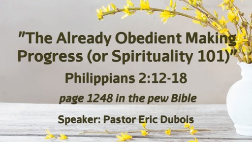 The Already Obedient Making Progress Phil 2:12-18