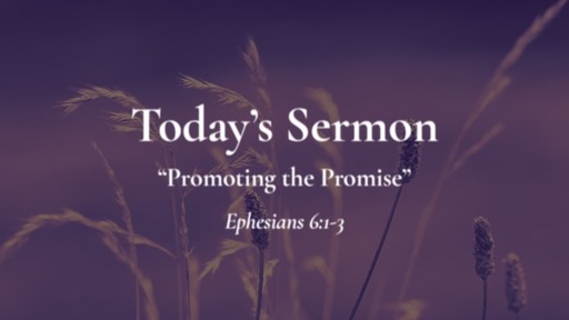 April  23, 2023  - Ephesians 6:1-3 "Promoting the Promise"