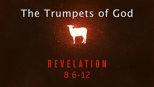 Revelation 8:6-12,  The Trumpets of God