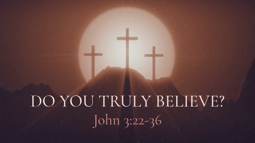 Do You Truly Believe?