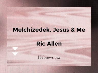 Melchizedek, Jesus & Me