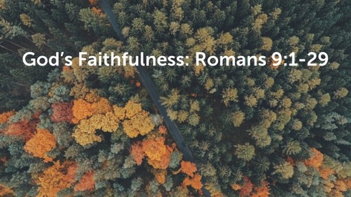 God's Faithfulness: Romans 9:1-29
