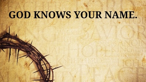 God knows your name.