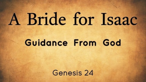 Genesis 24: A Bride for Isaac: Guidance from God