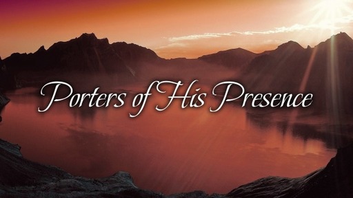 Porters of His Presence