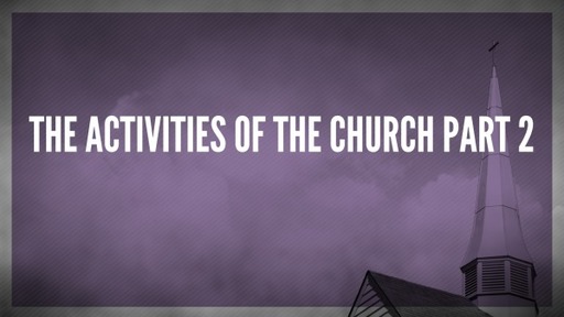 The Activities of the Church Part 2
