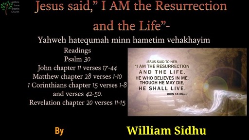 20230430 William Sidhu I AM the Resurrection and the Life