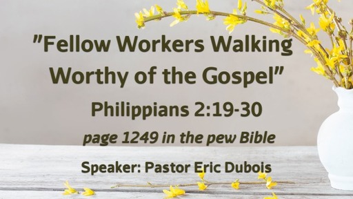 Fellow Workers Walking Worhty of the Gospel Phil 2:19-30