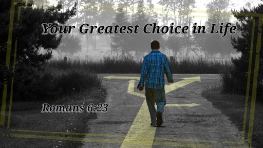 Your Greatest Choice In Life