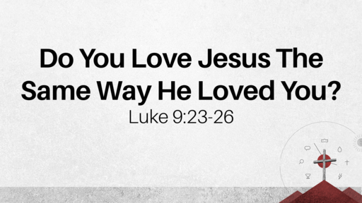 Do you Love Jesus The Same Way He Loved You