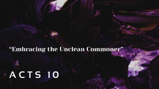 Acts 10, "Embracing the Unclean Commoner"