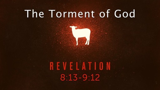 Revelation 8:13-9:12, The Torment of God