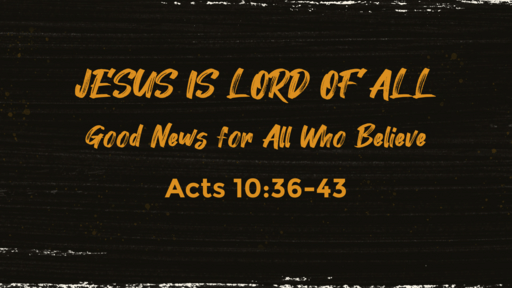 Jesus Is Lord - Good News for All Who Believe