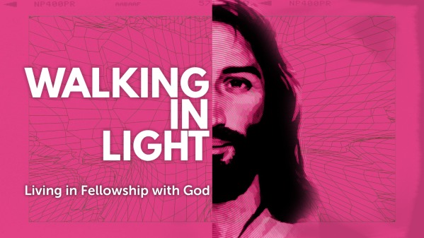 Walking in The Light: Living in Fellowship with God