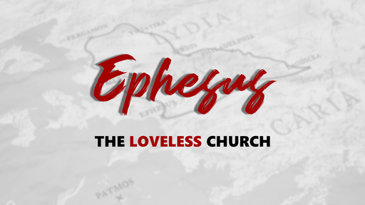 Ephesus: The Loveless Church