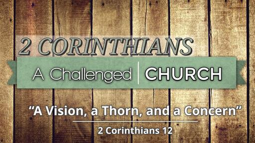 A Vision, a Thorn, and a Concern (2 Corinthians 12)