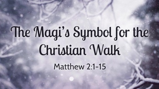 The Magi's Symbol of the Christian Walk