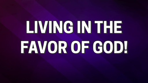 LIVING IN THE FAVOR OF GOD