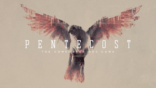 PENTECOST - The Comforter Has Come