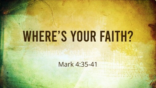 Where's Your Faith? - Mark 4:35-41