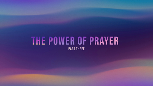 The Power of Prayer Part Three
