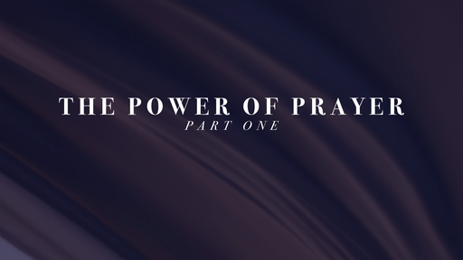 The Power of Prayer Part One