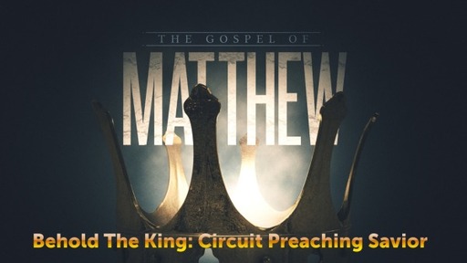Behold The King: Circuit Preaching Savior