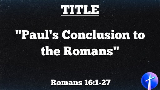 Paul's Conclusion to the Romans