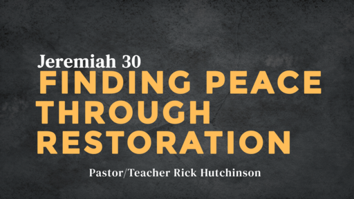 Jeremiah 30 - Finding Peace Through Restoration