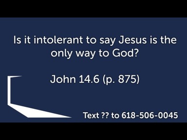 Basic Q's: Is it Intolerant to Say Jesus is the Only Way?