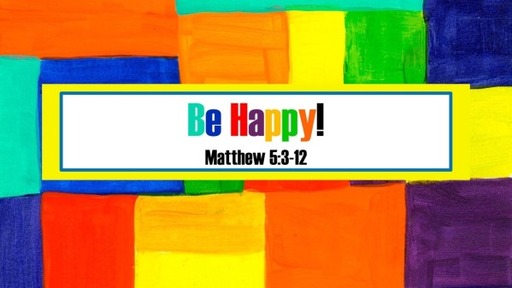 Be Happy | Matt. 5:3-12