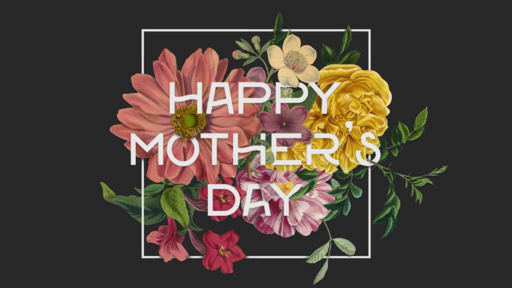 May 14, 2023: Mother's Day - Motherhood  & the Story of Redemption