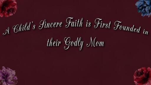 Sunday Worship Service - May 14th, 2023 - A Child's Sincere Faith is First Founded in their Godly Mom