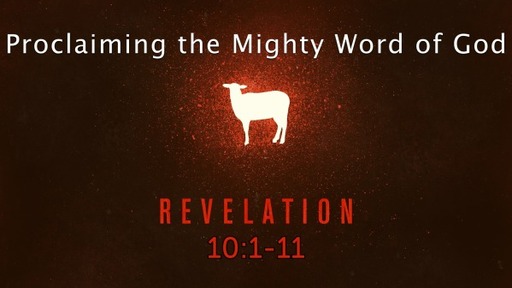 Revelation 10:1-11, Proclaiming the Mighty Word of God