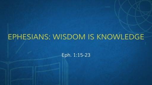 Ephesians: Wisdom is Knowledge
