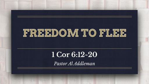 Freedom To Flee - 1 Corinthians 6:12-20