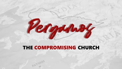 Pergamos: The Compromising Church
