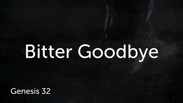 Wednesday 5/10/23 - Bitter Goodbye - Genesis 32 - Logos Sermons