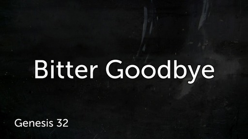 Wednesday 5/10/23 - Bitter Goodbye - Genesis 32