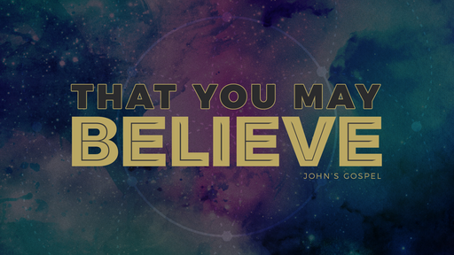 That You May Believe (The Gospel of John)